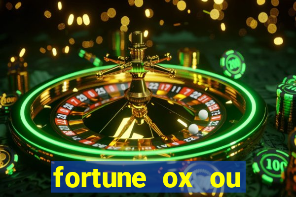 fortune ox ou fortune tiger